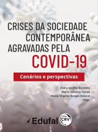 CRISES DA SOCIEDADE CONTEMPORÂNEA AGRAVADAS PELA COVID-19: <br>cenários e perspectivas