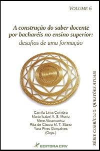 A CONSTRUÇÃO DO SABER DOCENTE POR BACHARÉIS NO ENSINO SUPERIOR: desafios de uma formação<br>Série: CURRÍCULO: questões atuais<br> Volume 6