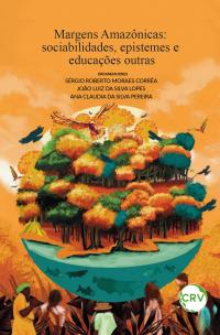 Margens amazônicas: Sociabilidades, epistemes e educações outras
