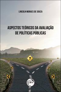 ASPECTOS TEÓRICOS DA AVALIAÇÃO DE POLÍTICAS PÚBLICAS