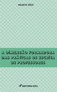 A DIMENSÃO FORMADORA DAS PRÁTICAS DE ESCRITA DE PROFESSORES