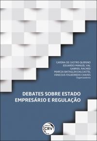 DEBATES SOBRE ESTADO EMPRESÁRIO E REGULAÇÃO