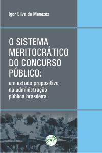 O SISTEMA MERITOCRÁTICO DO CONCURSO PÚBLICO:<br>um estudo propositivo na administração pública brasileira