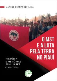 O MST E A LUTA PELA TERRA NO PIAUÍ:<br> história e memórias familiares (1989-2014)