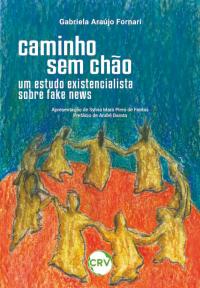 Caminho sem chão: Um estudo existencialista sobre fake news