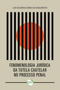 Fenomenologia jurídica da tutela cautelar no processo penal