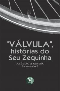 “VÁLVULA”, HISTÓRIAS DO SEU ZEQUINHA