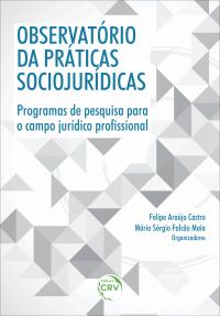 OBSERVATÓRIO DE PRÁTICAS SOCIOJURÍDICAS: <br>programas de pesquisa para o campo jurídico profissional