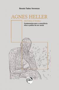 AGNES HELLER<br> história e teoria – fundamentos para a consciência ética e política do ser social
