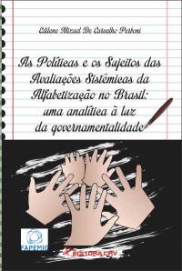 AS POLÍTICAS E OS SUJEITOS DAS AVALIAÇÕES SISTÊMICAS DA ALFABETIZAÇÃO NO BRASIL:<br>uma analítica à luz da governamentalidade