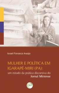 MULHER E POLÍTICA EM IGARAPÉ-MIRI (PA):<br>um estudo da prática discursiva do Jornal Miriense