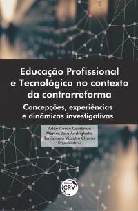 Educação profissional e tecnológica no contexto da contrarreforma: <br> Concepções, experiências e dinâmicas investigativas