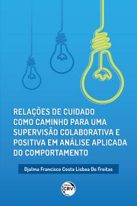 Relações de cuidado como caminho para uma supervisão colaborativa e positiva em análise aplicada do comportamento