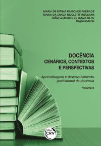 DOCÊNCIA:<br> cenários, contextos e perspectivas<br><br> Coleção Aprendizagem e desenvolvimento profissional da docência<br> Volume II