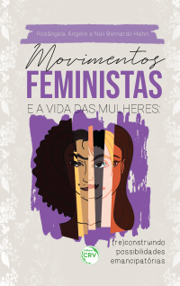 MOVIMENTOS FEMINISTAS E A VIDA DAS MULHERES:<br> (re)construindo possibilidades emancipatórias