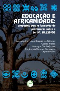 EDUCAÇÃO E AFRICANIDADE:<br>propostas práticas e didáticas para a formação de professores sobre a Lei 10.639/2003