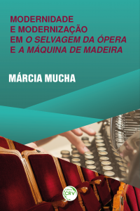 MODERNIDADE E MODERNIZAÇÃO EM O SELVAGEM DA ÓPERA E A MÁQUINA DE MADEIRA