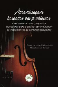 APRENDIZAGENS BASEADAS EM PROBLEMAS E EM PROJETOS COMO PROPOSTAS INOVADORAS PARA O ENSINO-APRENDIZAGEM DE INSTRUMENTOS DE CORDAS FRICCIONADAS