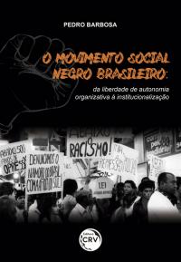 O MOVIMENTO SOCIAL NEGRO BRASILEIRO: <BR>da liberdade de autonomia organizativa à institucionalização