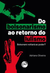 Do bolsonarismo ao retorno do lulismo: <br> Bolsonaro voltará ao poder?