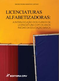 LICENCIATURAS ALFABETIZADORAS:<BR> a interlocução dos cursos de licenciatura com os anos iniciais da educação básica