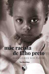 MÃE RACISTA DE FILHO PRETO <BR> Brasileiros sem pudor