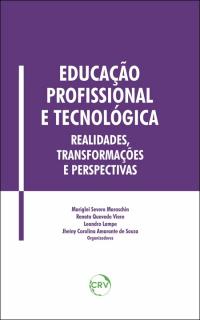Educação profissional e tecnológica: <br>Realidades, transformações e perspectivas