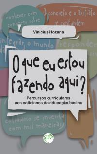 O QUE EU ESTOU FAZENDO AQUI?:<br> percursos curriculares nos cotidianos da educação básica