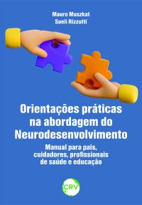Orientações práticas na abordagem do neurodesenvolvimento: <BR> Manual para pais, cuidadores, profissionais de saúde e educação