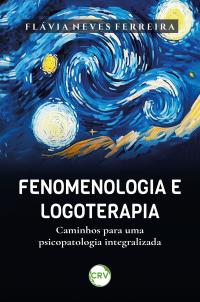 Fenomenologia e logoterapia: Caminhos para uma psicopatologia integralizada