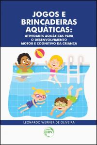 JOGOS E BRINCADEIRAS AQUÁTICAS:  <br>atividades aquáticas para o desenvolvimento motor e cognitivo da criança