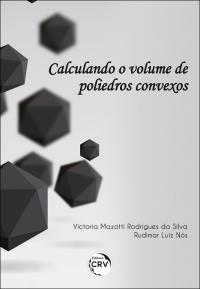 CALCULANDO O VOLUME DE POLIEDROS CONVEXOS