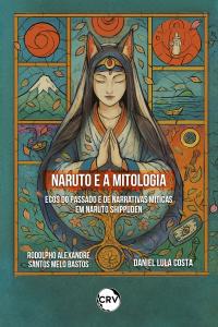 Naruto e a mitologia:<br>Ecos do passado e de narrativas míticas em Naruto Shippuden