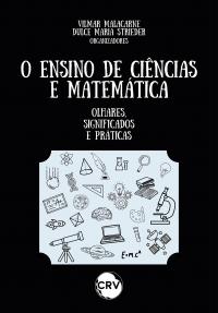 O ensino de ciências e matemática: <BR>Olhares, significados e práticas