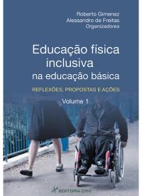 EDUCAÇÃO FÍSICA INCLUSIVA NA EDUCAÇÃO BÁSICA: <br> reflexões, propostas e ações <br> Volume 1