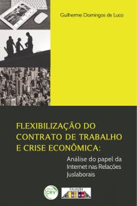 FLEXIBILIZAÇÃO DO CONTRATO DE TRABALHO E CRISE ECONÔMICA:<br>análise do papel da internet nas relações juslaborais