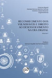 RECONHECIMENTO DOS VULNERÁVEIS E DIREITO AO DESENVOLVIMENTO NA ERA DIGITAL<br> Volume 1