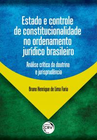 Estado e controle de constitucionalidade no ordenamento jurídico brasileiro<br> análise crítica da doutrina e jurisprudência