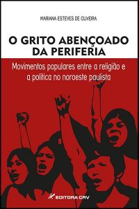 O GRITO ABENÇOADO DA PERIFERIA:<br>movimentos populares entre a religião e a política no noroeste paulista