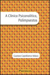 A CLÍNICA PSICANALÍTICA, PALIMPSESTOS