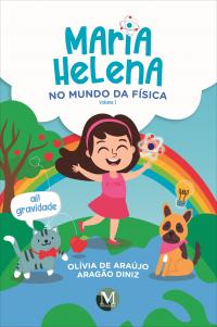 MARIA HELENA NO MUNDO DA FÍSICA <br>VOLUME I