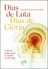 “DIAS DE LUTA, DIAS DE GLÓRIA”: <br>o olhar da saúde mental no trabalho em HIV/Aids