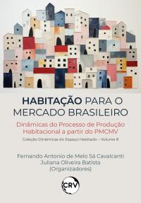 Habitação para o mercado brasileiro: Dinâmicas do processo de produção habitacional a partir do PMCMV – Vol.: 08