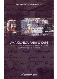 UMA CLÍNICA PARA O CAPS:<br>a clí­nica da psicose no dispositivo da reforma psiquiátrica a partir da direção da psicanálise