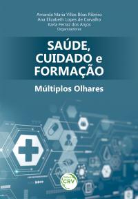 SAÚDE, CUIDADO E FORMAÇÃO:<br> múltiplos olhares