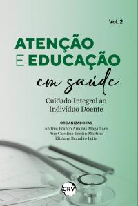 Atenção e educação em saúde:<BR>Cuidado integral ao indivíduo doente - Vol. 02