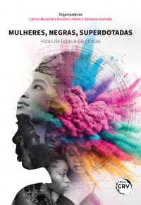 MULHERES, NEGRAS, SUPERDOTADAS:<br>Vidas de lutas e de glórias