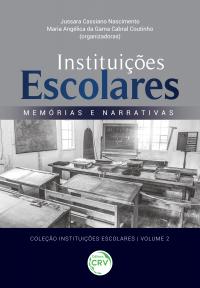 INSTITUIÇÕES ESCOLARES:<br> memórias e narrativas <br><br>Coleção Instituições Escolares - Volume 2