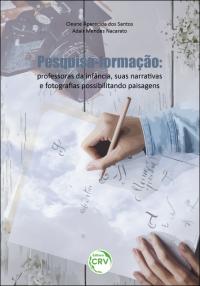 PESQUISA-FORMAÇÃO:<br> professoras da infância, suas narrativas e fotografias possibilitando paisagens