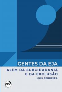 Gentes da EJA: <br>Além da subcidadania e da exclusão